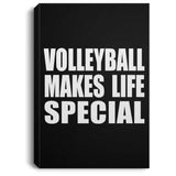 Volleyball Makes Life Special - Canvas Portrait