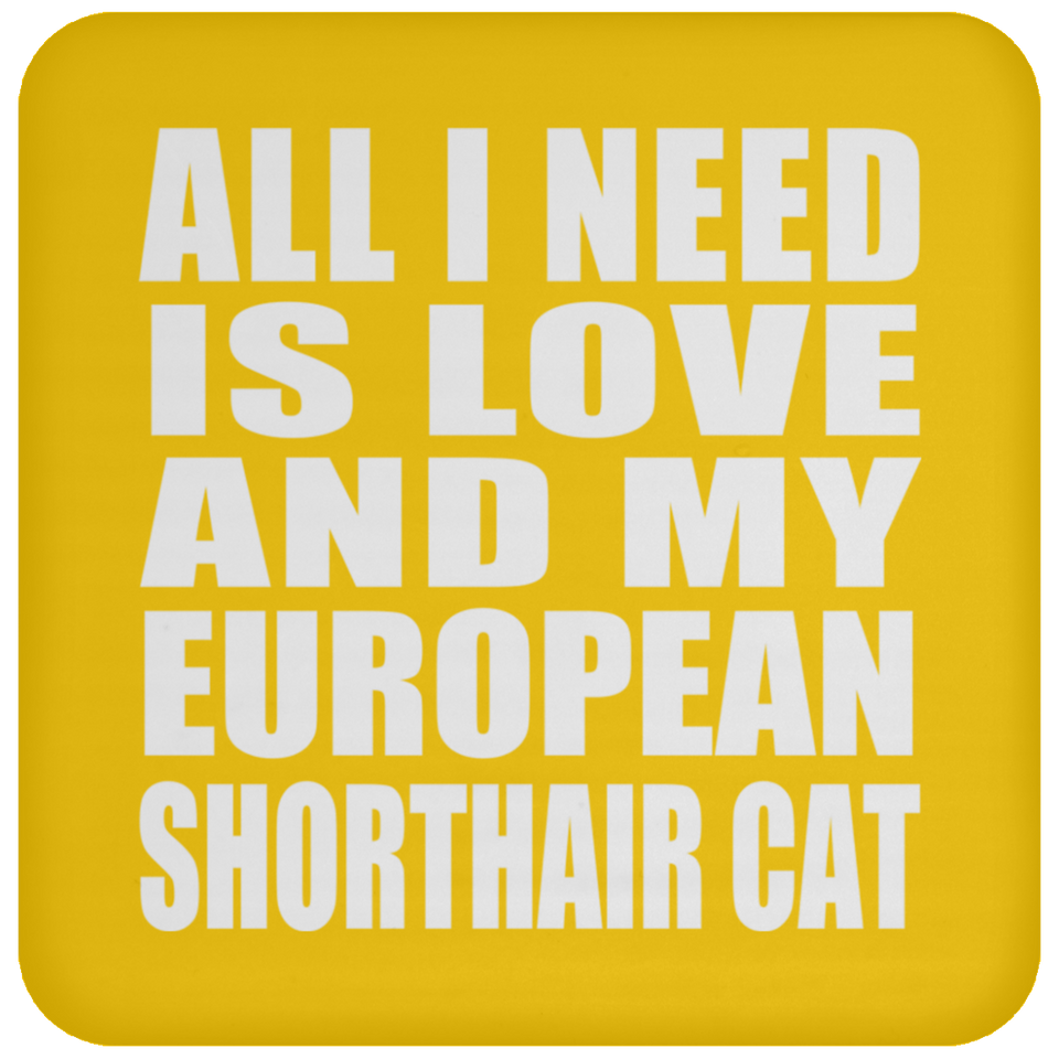 All I Need Is Love And My European Shorthair Cat - Drink Coaster