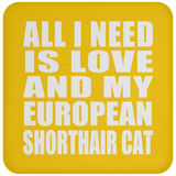 All I Need Is Love And My European Shorthair Cat - Drink Coaster