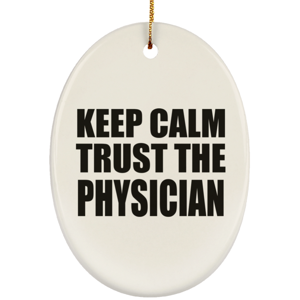 Keep Calm and Trust The Physician - Oval Ornament