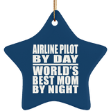 Airline Pilot By Day World's Best Mom By Night - Star Ornament