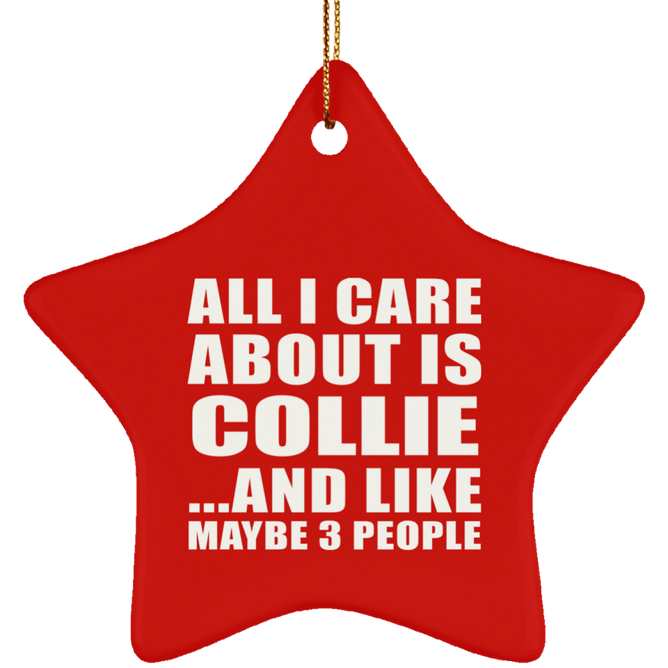 All I Care About Is Collie - Star Ornament