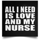 All I Need Is Love And My Nurse - Poster Square