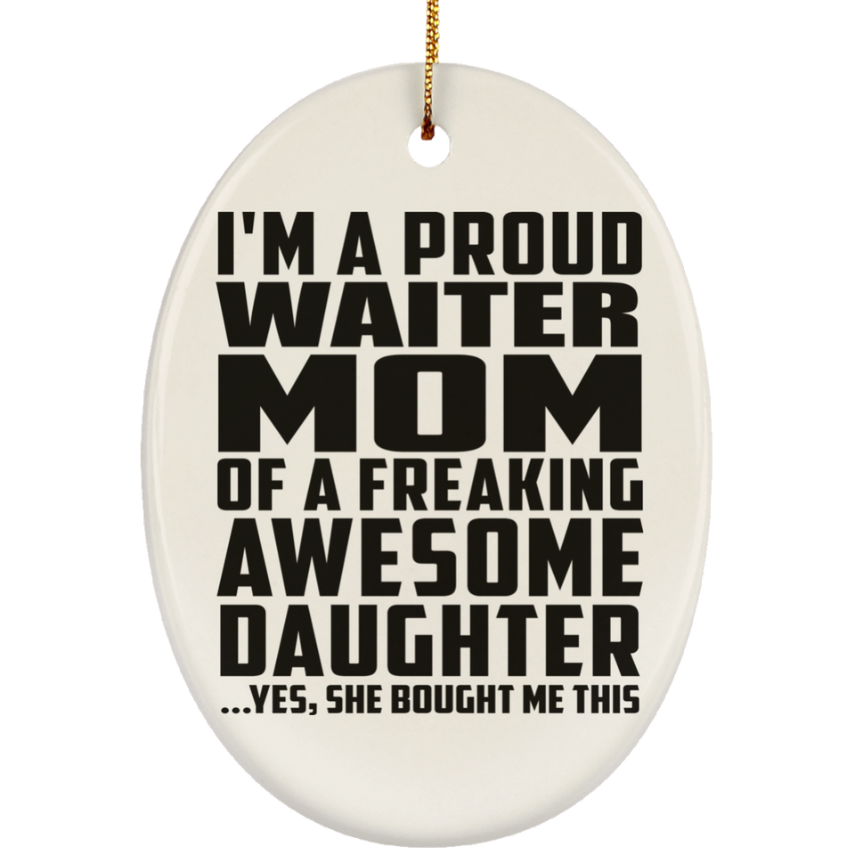 Proud Waiter Mom Of Awesome Daughter - Oval Ornament