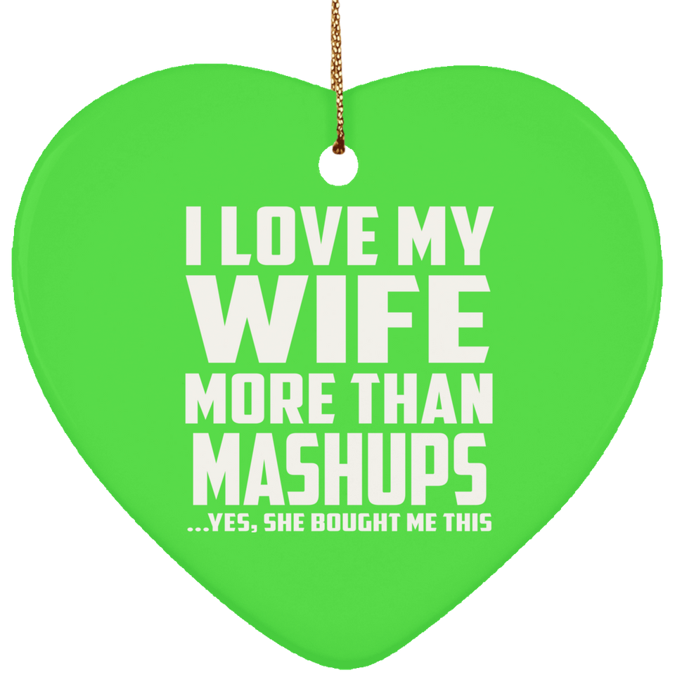 I Love My Wife More Than Mashups - Heart Ornament