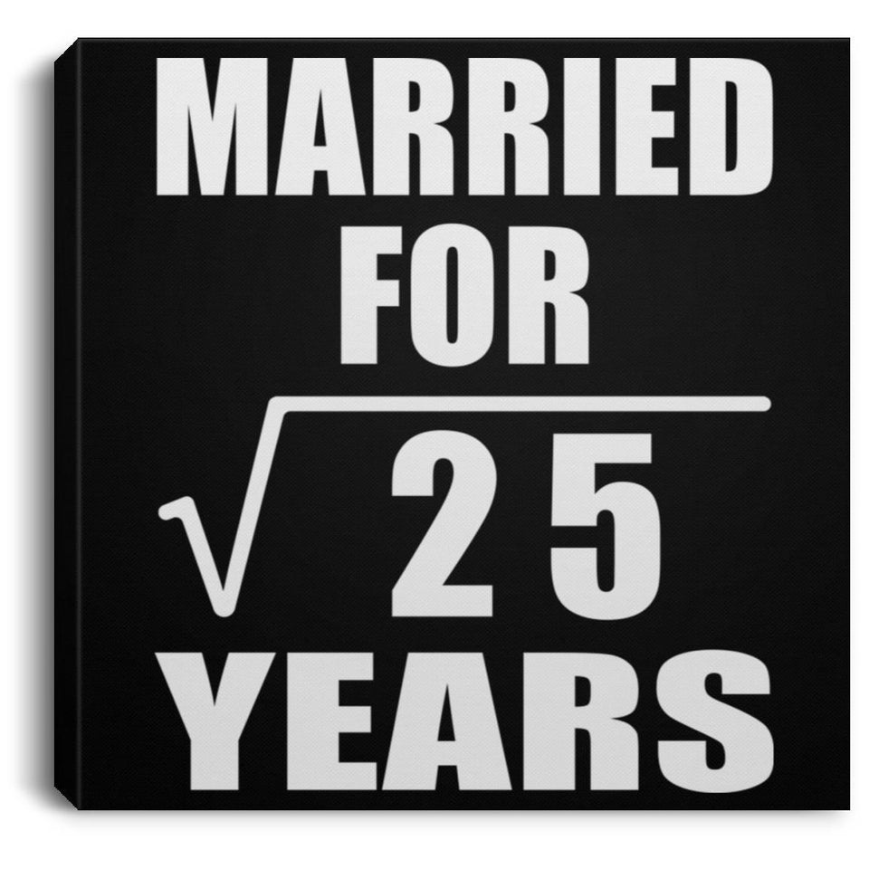5th Anniversary Married For Square Root of 25 Years - Canvas Square