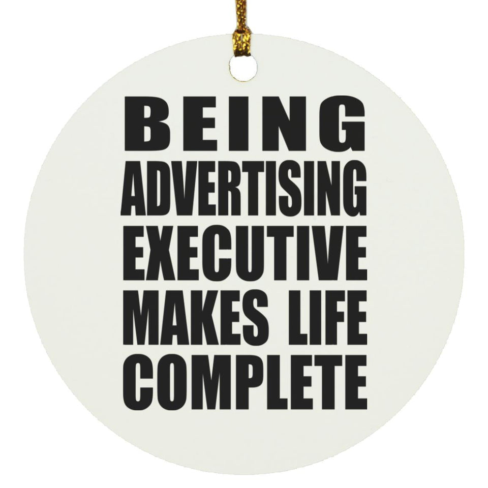 Being Advertising Executive Makes Life Complete - Circle Ornament