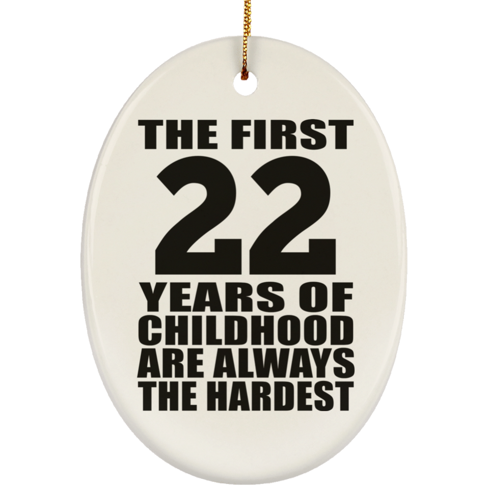 22nd Birthday First 22 Years of Childhood Are The Hardest - Oval Ornament