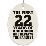 22nd Birthday First 22 Years of Childhood Are The Hardest - Oval Ornament