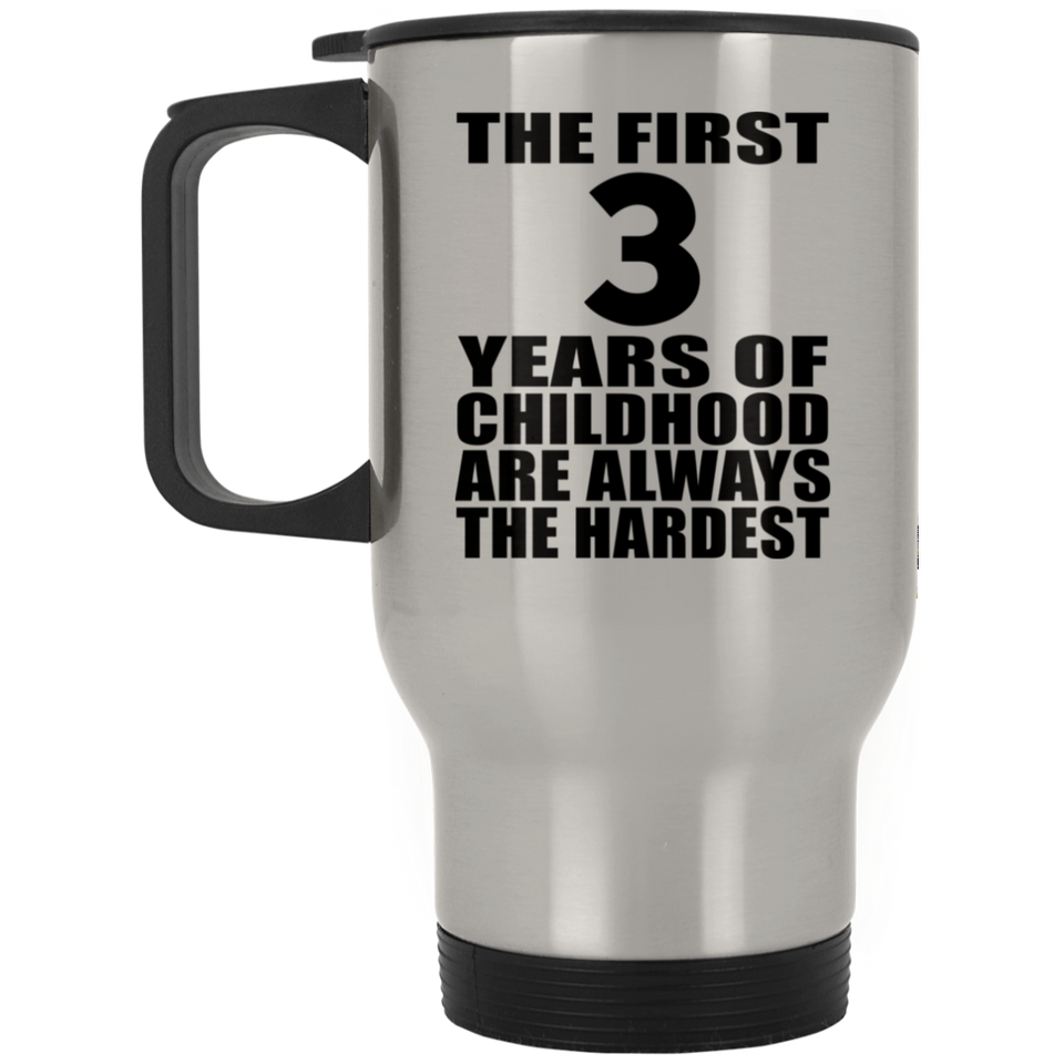 3rd Birthday First 3 Years of Childhood Are The Hardest - Silver Travel Mug