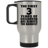 3rd Birthday First 3 Years of Childhood Are The Hardest - Silver Travel Mug