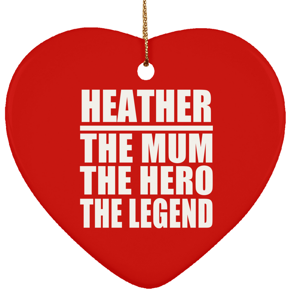 Heather The Mum The Hero The Legend - Heart Ornament