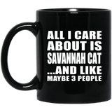 All I Care About Is Savannah Cat - 11 Oz Coffee Mug Black