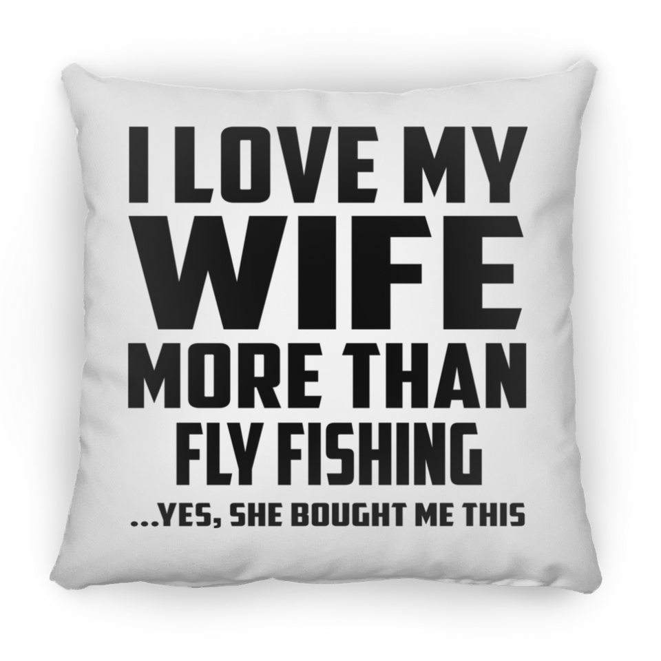 I Love My Wife More Than Fly Fishing - Throw Pillow