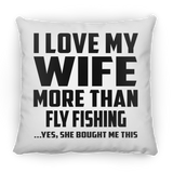 I Love My Wife More Than Fly Fishing - Throw Pillow