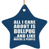 All I Care About Is Bullpug - Star Ornament