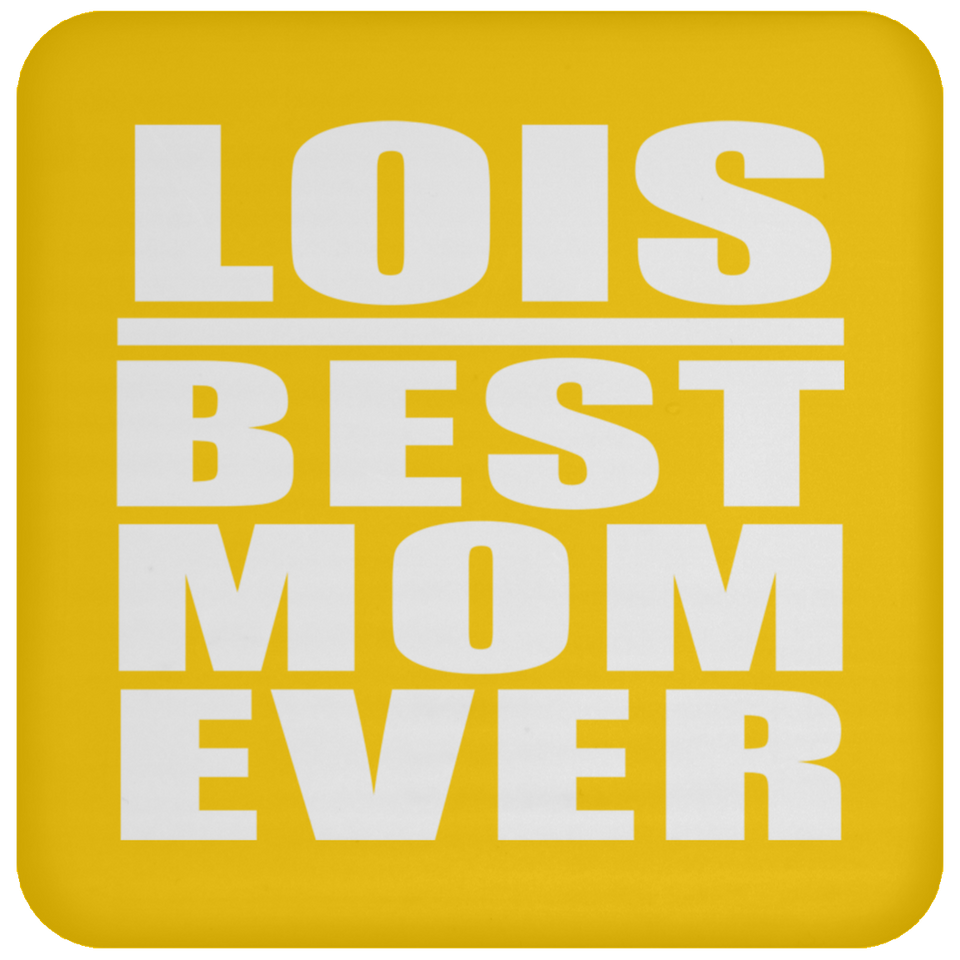 Lois Best Mom Ever - Drink Coaster