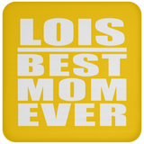 Lois Best Mom Ever - Drink Coaster
