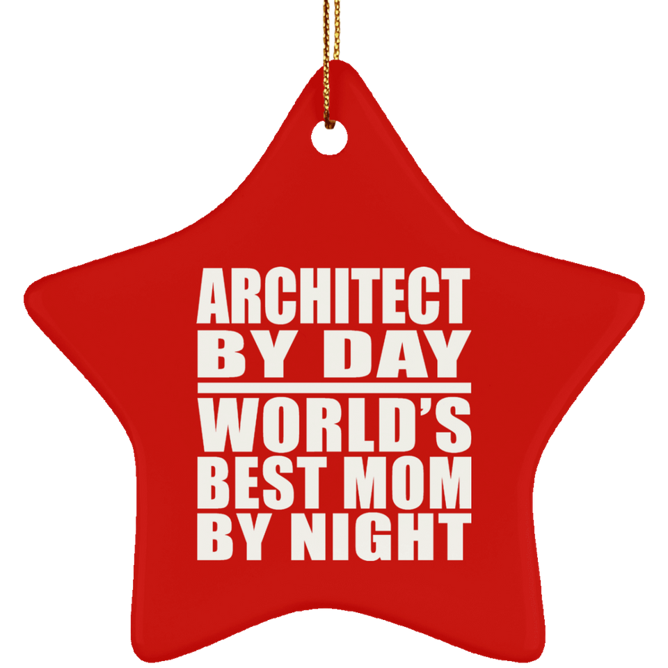 Architect By Day World's Best Mom By Night - Star Ornament