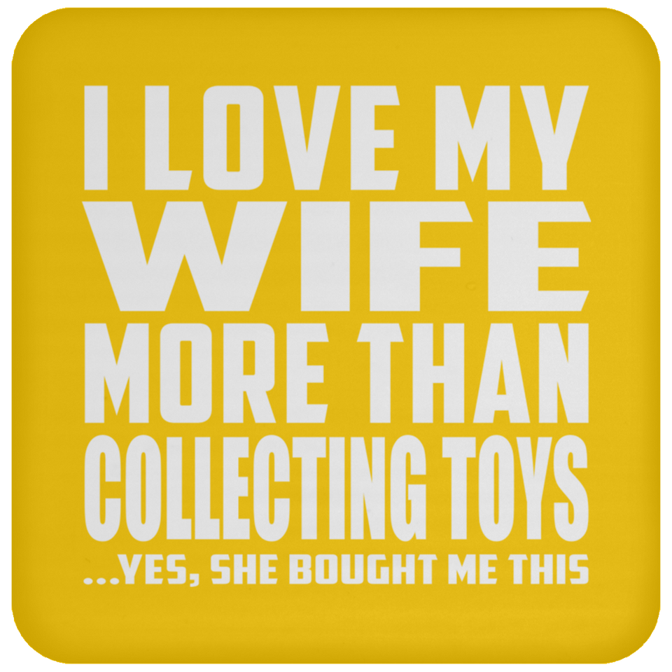 I Love My Wife More Than Collecting Toys - Drink Coaster