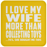 I Love My Wife More Than Collecting Toys - Drink Coaster