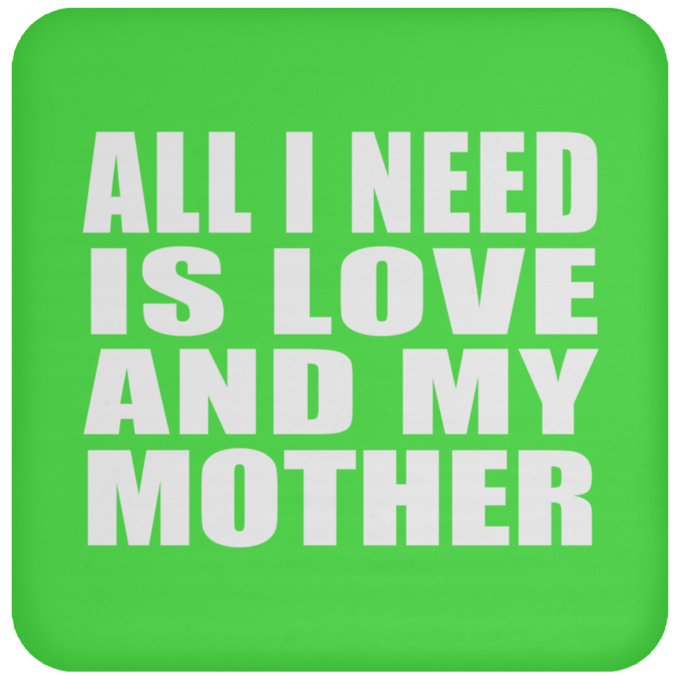 All I Need Is Love And My Mother - Drink Coaster