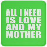 All I Need Is Love And My Mother - Drink Coaster