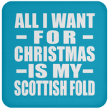 All I Want For Christmas Is My Scottish Fold - Coaster