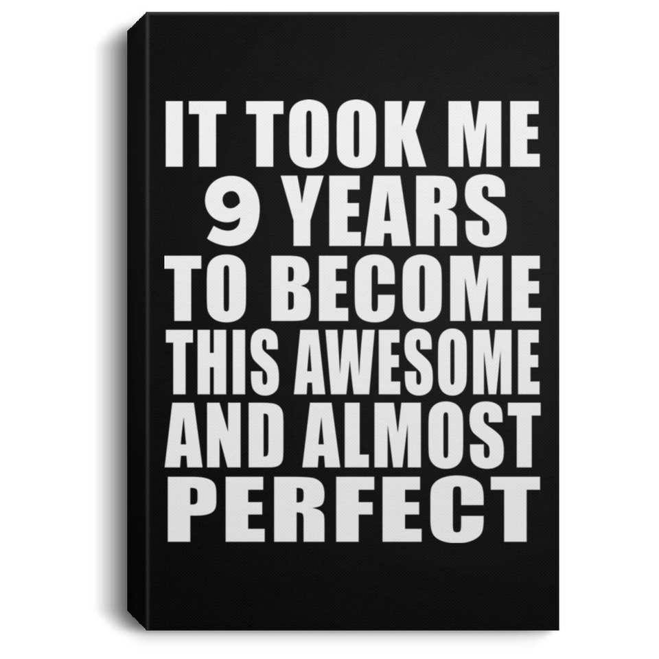 9th Birthday Took 9 Years To Become Awesome & Perfect - Canvas Portrait
