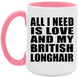 All I Need Is Love And My British Longhair - 15oz Accent Mug Pink