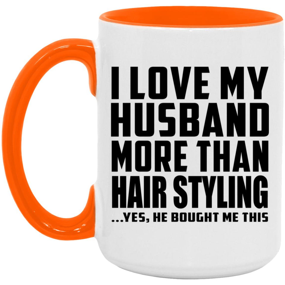 I Love My Husband More Than Hair Styling - 15oz Accent Mug Orange