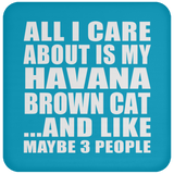 All I Care About Is My Havana Brown Cat - Drink Coaster