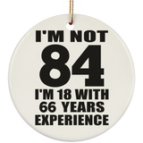 84th Birthday I'm Not 84 I'm 18 With 66 Years Experience - Circle Ornament
