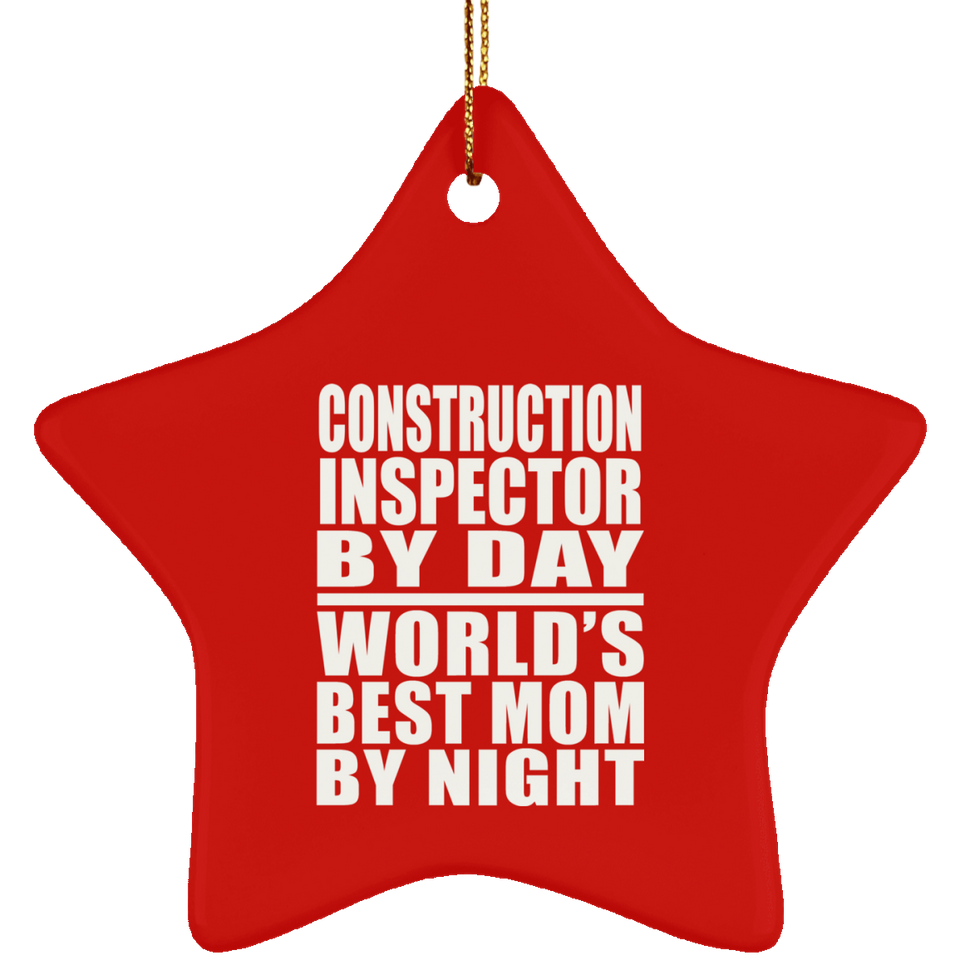Construction Inspector By Day World's Best Mom By Night - Star Ornament