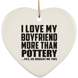 I Love My Boyfriend More Than Pottery - Heart Ornament