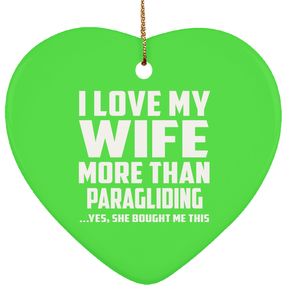 I Love My Wife More Than Paragliding - Heart Ornament