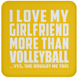 I Love My Girlfriend More Than Volleyball - Drink Coaster