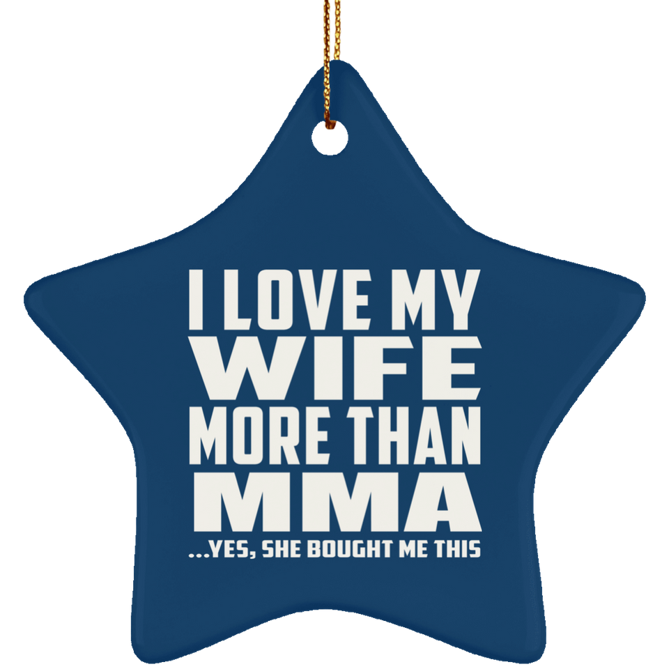 I Love My Wife More Than MMA - Star Ornament