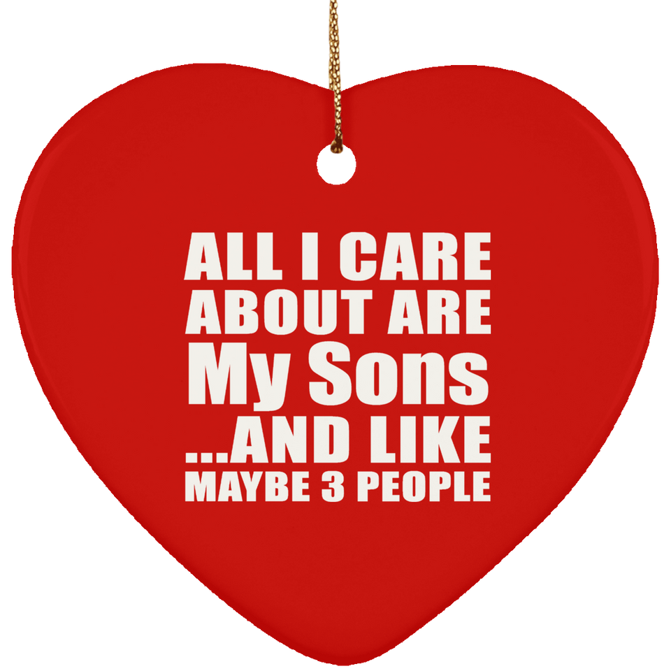 All I Care About Is My Sons - Heart Ornament