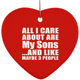 All I Care About Is My Sons - Heart Ornament