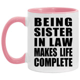 Being Sister In Law Makes Life Complete - 11oz Accent Mug Pink