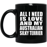 All I Need Is Love And My Australian Silky Terrier - 11 Oz Coffee Mug Black