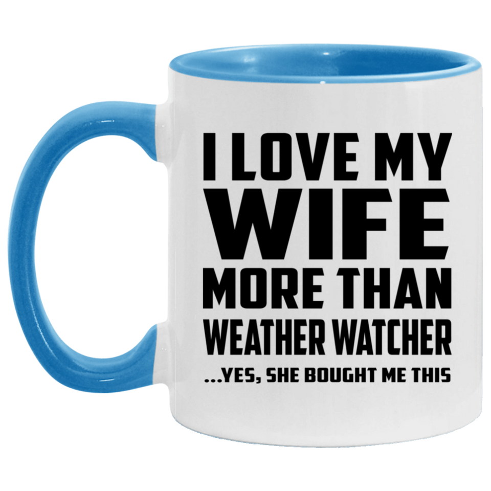 I Love My Wife More Than Weather Watcher - 11oz Accent Mug Blue
