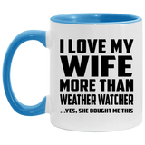 I Love My Wife More Than Weather Watcher - 11oz Accent Mug Blue