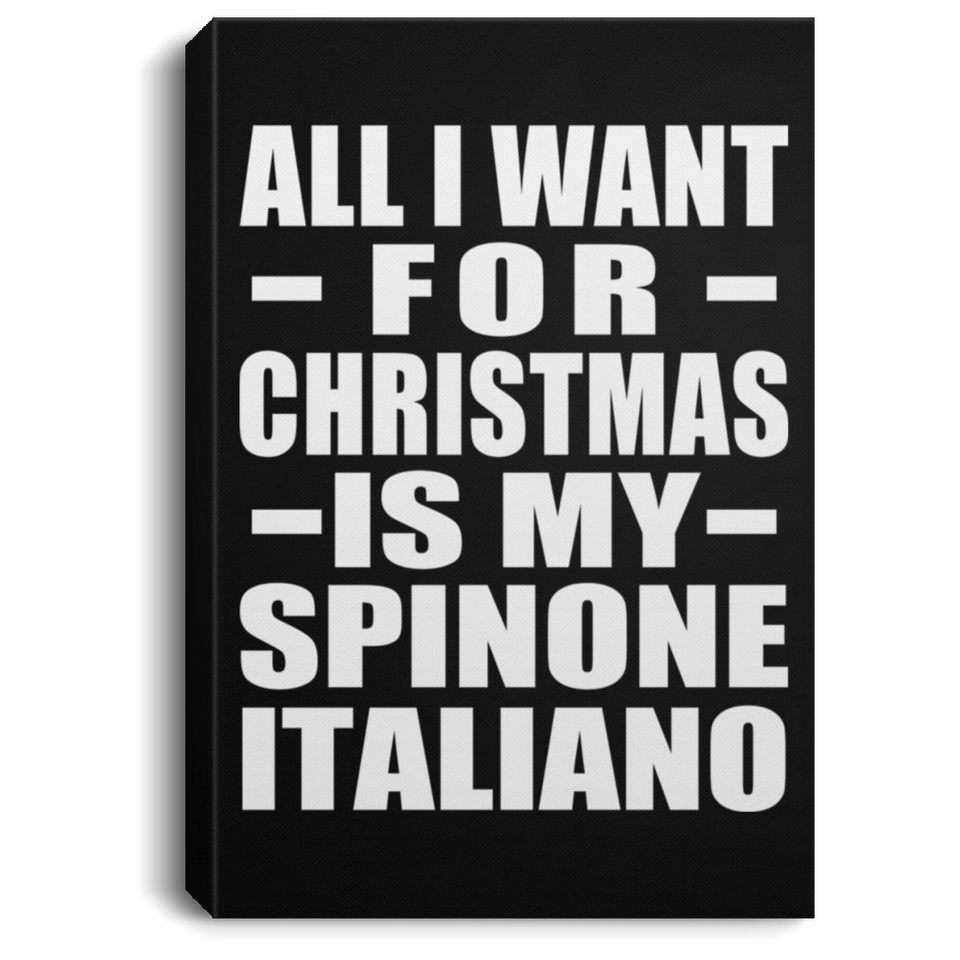 All I Want For Christmas Is My Spinone Italiano - Canvas Portrait