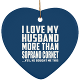 I Love My Husband More Than Soprano Cornet - Heart Ornament