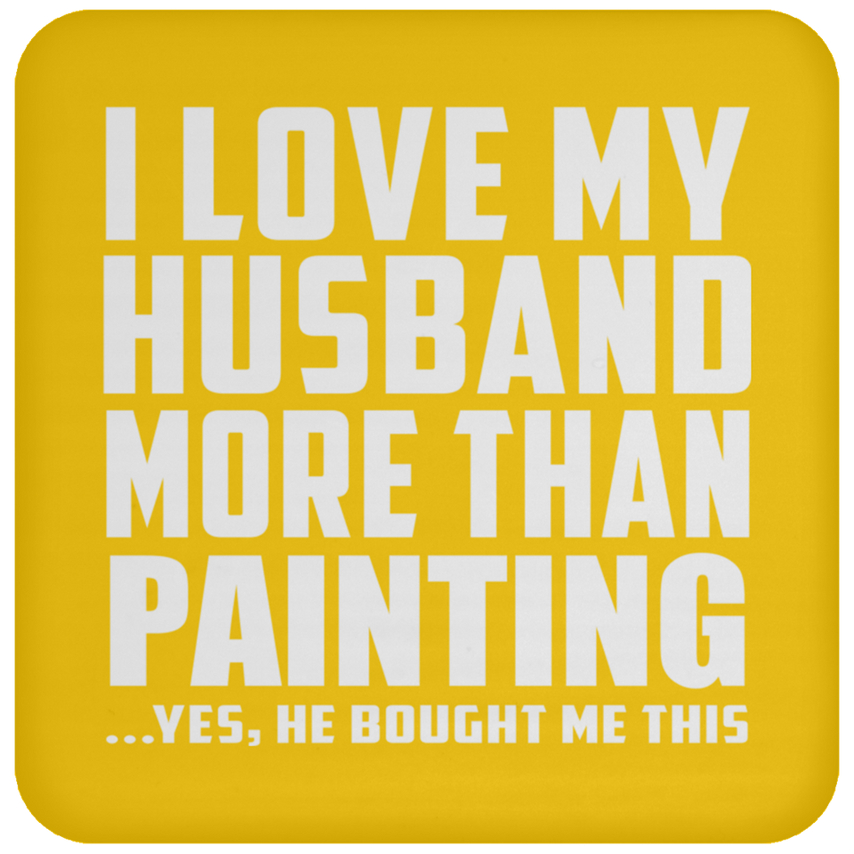 I Love My Husband More Than Painting - Drink Coaster