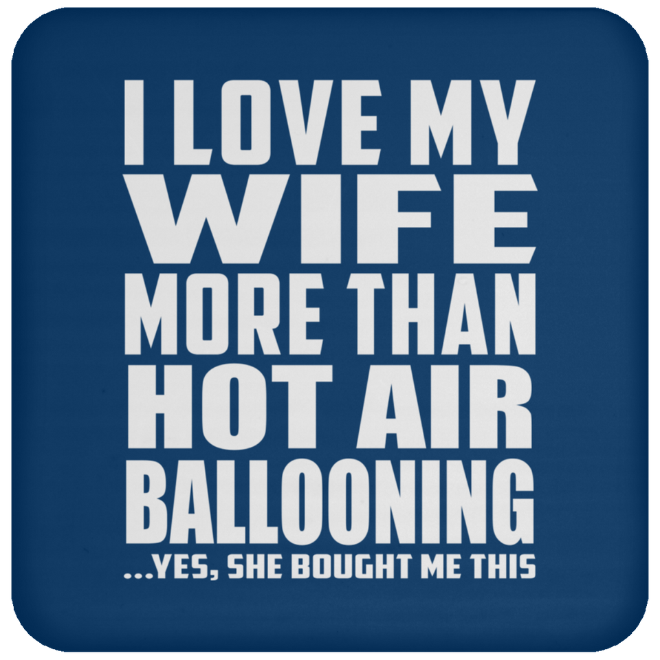 I Love My Wife More Than Hot Air Ballooning - Drink Coaster