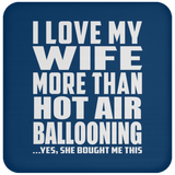 I Love My Wife More Than Hot Air Ballooning - Drink Coaster