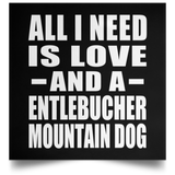 All I Need Is Love And A Entlebucher Mountain Dog - Poster Square